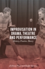 Image for Improvisation in drama, theatre and performance  : history, practice, theory