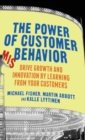 Image for The power of customer misbehavior  : drive growth and innovation by learning from your customers