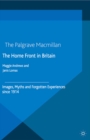 Image for The home front in Britain: images, myths and forgotten experiences since 1914