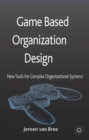 Image for Game based organization design  : new tools for complex organizational systems