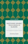 Image for Watching Arab television in Europe: from diaspora to hybrid citizens