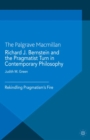 Image for Richard J. Bernstein and the pragmatist turn in contemporary philosophy: rekindling pragmatism&#39;s fire