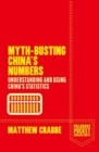 Image for Myth-busting China&#39;s numbers  : understanding and using China&#39;s business statistics