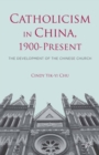 Image for Catholicism in China, 1900-present: the development of the Chinese Church