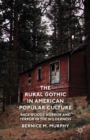 Image for The rural gothic in American popular culture: backwoods horror and terror in the wilderness