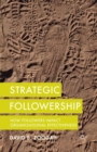 Image for Strategic followership: how followers impact organizational effectiveness