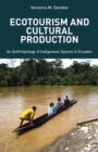 Image for Ecotourism and cultural production: an anthropology of indigenous spaces in Ecuador