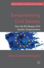 Image for Europeanizing civil society  : how the EU shapes civil society organizations