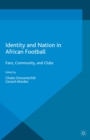 Image for Identity and nation in African football: fans, community and clubs