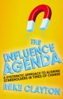 Image for The influence agenda: a systematic approach to aligning stakeholders in times of change