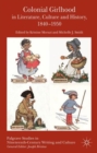 Image for Colonial Girlhood in Literature, Culture and History, 1840-1950