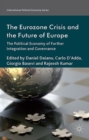 Image for The eurozone crisis and the future of Europe: the political economy of further integration and governance