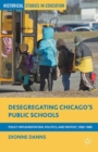 Image for Desegregating Chicago&#39;s public schools: policy implementation, politics, and protest, 1965-1985