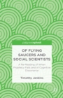 Image for Of Flying Saucers and Social Scientists: A Re-Reading of When Prophecy Fails and of Cognitive Dissonance