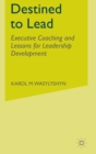 Image for Destined to lead  : executive coaching and lessons for leadership development