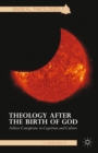 Image for Theology after the birth of God: atheist conceptions in cognition and culture