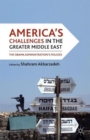 Image for America&#39;s challenges in the greater Middle East  : the Obama administration&#39;s policies