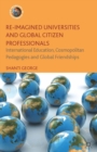 Image for Re-imagined universities and global citizen professionals: international education, cosmopolitan pedagogies and global friendships