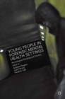 Image for Young people in forensic mental health settings: psychological thinking and practice