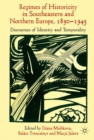 Image for &#39;Regimes of Historicity&#39; in Southeastern and Northern Europe, 1890-1945: Discourses of Identity and Temporality