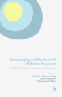 Image for Neuroimaging and psychosocial addiction treatment: an integrative guide for researchers and clinicians