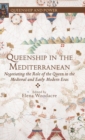 Image for Queenship in the Mediterranean  : negotiating the role of the Queen in the medieval and early modern eras