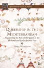 Image for Queenship in the Mediterranean: negotiating the role of the Queen in the medieval and early modern eras