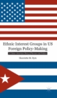 Image for Ethnic interest groups in U.S. foreign policy-making: a Cuban-American story of success and failure
