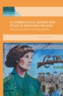 Image for Ex-combatants, gender and peace in Northern Ireland  : women, political protest and the prison experience