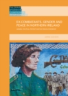 Image for Ex-combatants, gender and peace in Northern Ireland: women, political protest and the prison experience
