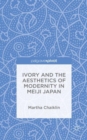 Image for Ivory and the Aesthetics of Modernity in Meiji Japan