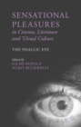 Image for Sensational pleasures in cinema, literature and visual culture  : the phallic eye