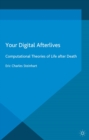 Image for Your digital afterlives: computational theories of life after death