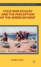 Image for Cold War rivalry and the perception of the American West
