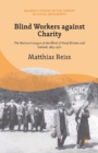 Image for Blind workers against charity: the National League of the Blind of Great Britain and Ireland, 1893-1970