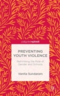 Image for Preventing youth violence  : rethinking the role of gender and schools