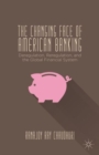 Image for The changing face of American banking  : deregulation, reregulation, and the global financial system