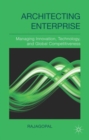 Image for Architecting enterprise  : managing innovation, technology, and global competitiveness