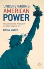 Image for Understanding American Power: The Changing World of US Foreign Policy