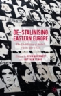 Image for De-Stalinising Eastern Europe  : the rehabilitation of Stalin&#39;s victims after 1953