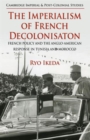 Image for The imperialism of French decolonizaton  : French policy and the Anglo-American response in Tunisia and Morocco