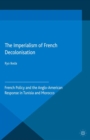 Image for The imperialism of French decolonizaton: French policy and the Anglo-American response in Tunisia and Morocco