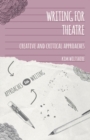 Image for Writing for Theatre: Creative and Critical Approaches