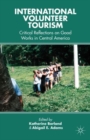 Image for International volunteer tourism  : critical reflections on good works in Central America