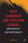 Image for Trust ownership and the future of news  : media moguls and white knights