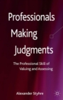 Image for Professionals making judgments: the professional skill of valuing and assessing
