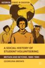 Image for A social history of student volunteering  : Britain and beyond, 1880-1980