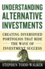 Image for Understanding alternative investments: creating diversified portfolios that ride the wave of investment success