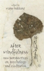 Image for After mindfulness  : new perspectives on psychology and meditation