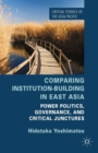 Image for Comparing institution-building in East Asia: power politics, governance, and critical junctures